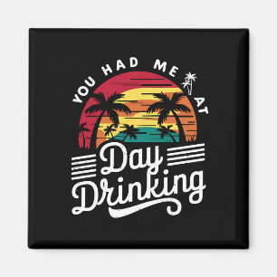 You Had Me At Day Drinking Funny Retro Beach Magnet
