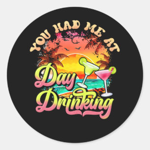 You Had Me At Day Drinking Funny Retro Beach Summe Classic Round Sticker