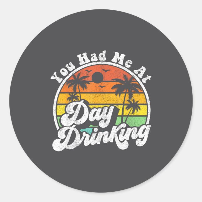 You Had Me At Day Drinking Funny Retro Beach Summe Classic Round Sticker (Front)