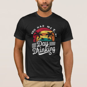 You Had Me At Day Drinking Funny Retro Beach  T-Shirt