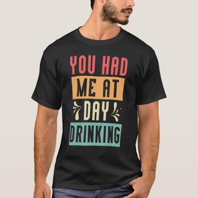 You Had Me At Day Drinking Retro Beach Cruise 6 T-Shirt (Front)