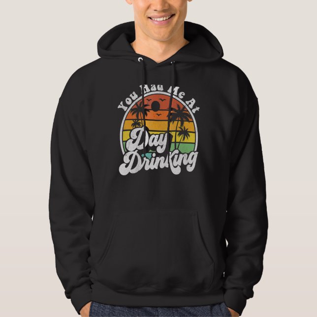 You Had Me At Day Drinking  Retro Beach Summer Hoodie (Front)