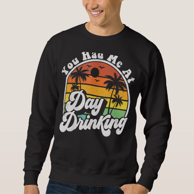 You Had Me At Day Drinking  Retro Beach Summer Sweatshirt (Front)