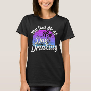 You Had Me At Day Drinking Retro Vintage Drinking T-Shirt