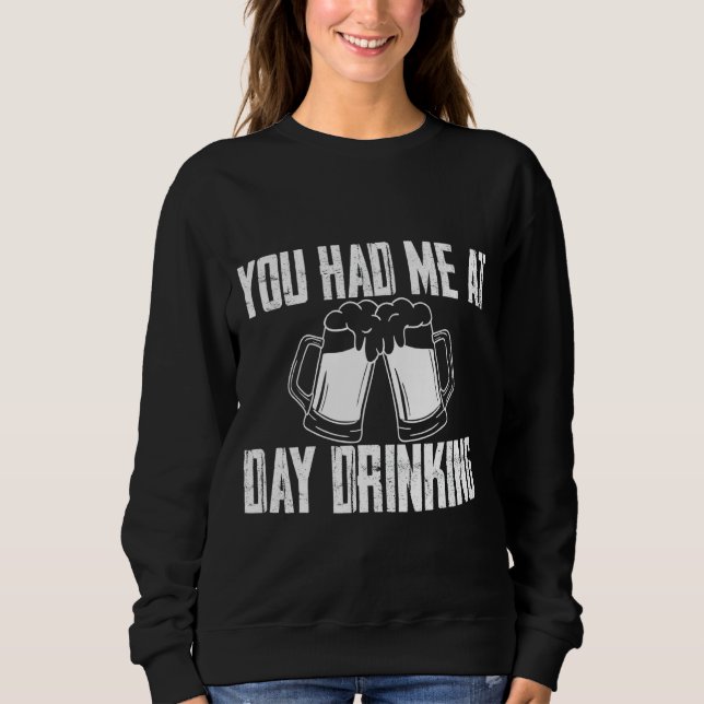 You Had Me At Day Drinking    Sweatshirt (Front)