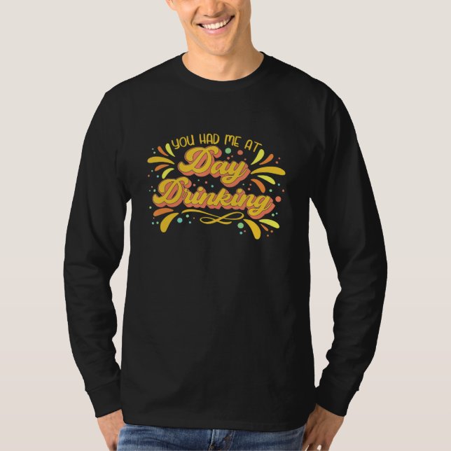 You Had Me At Day Drinking T-Shirt (Front)