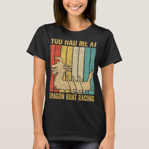 You Had Me At Dragon Boat Racing Race Paddle Boat T-Shirt