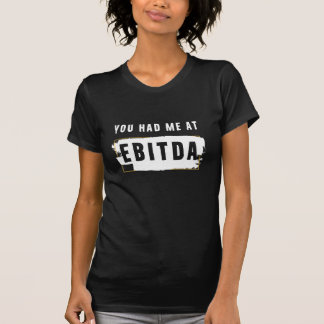 You Had Me At Ebitda Funny Costume Gift T-Shirt
