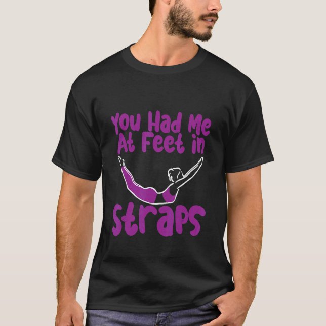 You Had Me At Feet In Straps   T-Shirt (Front)