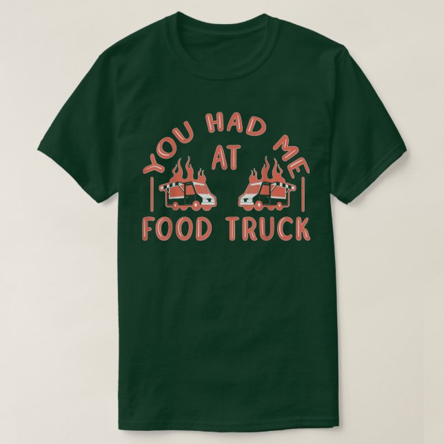 You Had Me At Food Truck 3228 T-Shirt (Design Front)