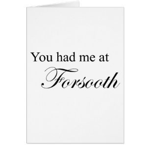 You Had Me At Forsooth