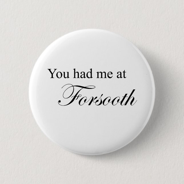 You Had Me At Forsooth 6 Cm Round Badge (Front)
