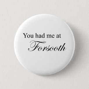You Had Me At Forsooth 6 Cm Round Badge