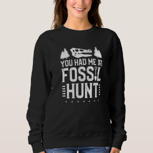 You Had Me At Fossil Hunt Paleontology Paleontolog Sweatshirt