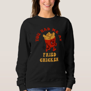 You Had Me At Fried Chicken Fried Chicken Lover Pr Sweatshirt