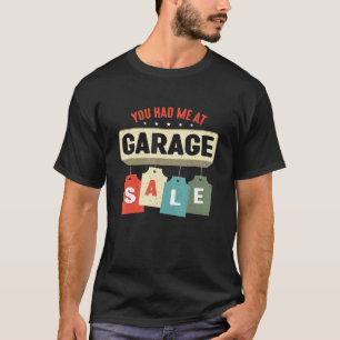 You Had Me At Garage Sale Loves Flea Market Garage T-Shirt