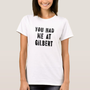 You Had Me At Gilbert Arizona Hometown Az Home Sta T-Shirt