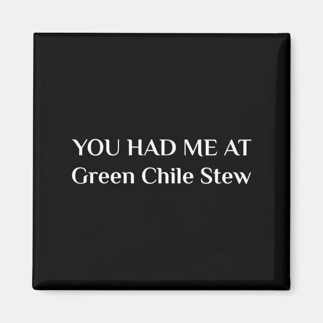 You Had Me At Green Chile Stew Funny New Mexico Fo Magnet (Front)