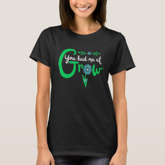 You Had Me At Grow Cute  Flower For Gardener 3 T-Shirt