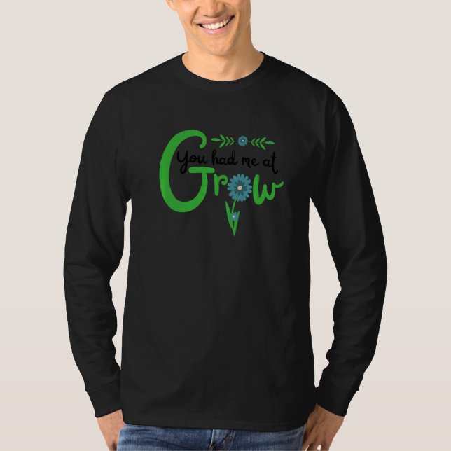 You Had Me At Grow Cute  Flower For Gardener T-Shirt (Front)