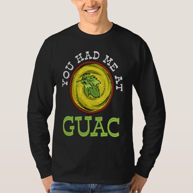 You Had Me At Guac   Guacamole Mexican T-Shirt (Front)