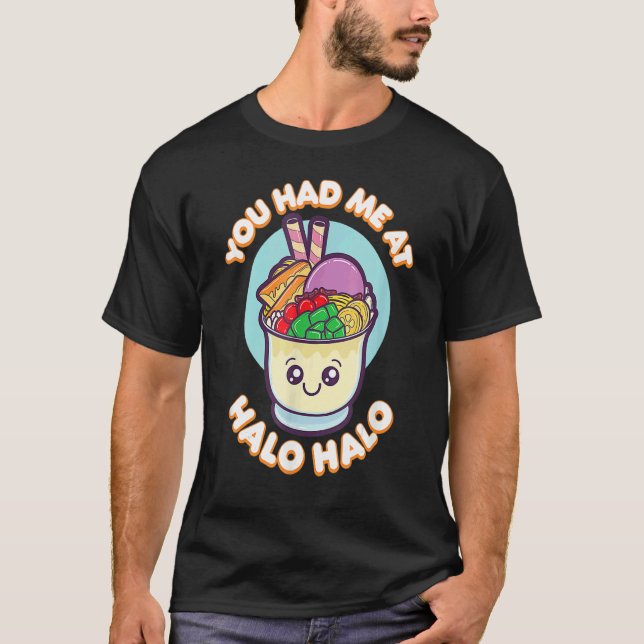 You Had Me At Halo Halo Philippines  Filipino Food T-Shirt (Front)