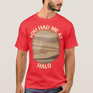 You Had Me At Halo  Venus Space Eploration Gift  T-Shirt