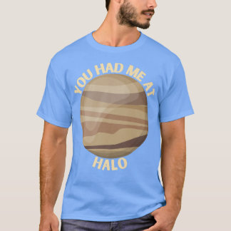 You Had Me At Halo - Venus Space Exploration Gift  T-Shirt