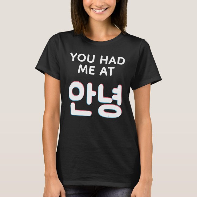 You Had Me At Hello Annyeong Hangul Korean Words K T-Shirt (Front)