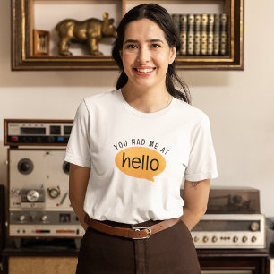 You had me at hello T-Shirt