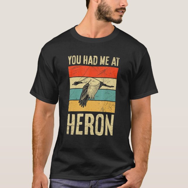 You Had Me At Heron Quote For A Bird Expert T-Shirt (Front)