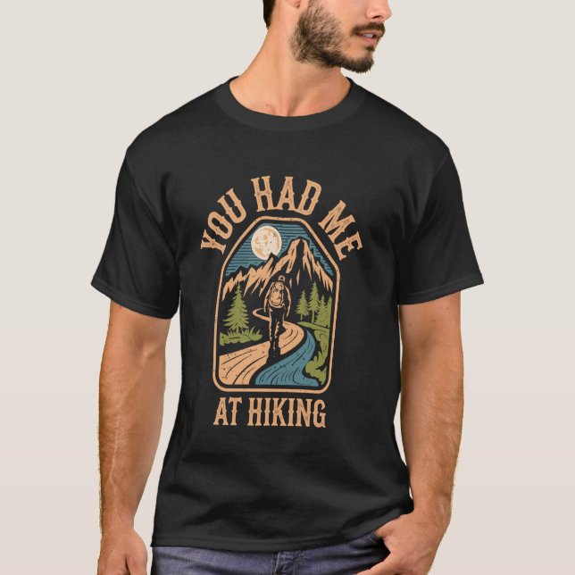 You Had Me At Hiking Funny T-Shirt (Front)
