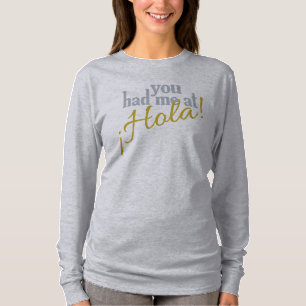 You Had Me at Hola! shirts & jackets