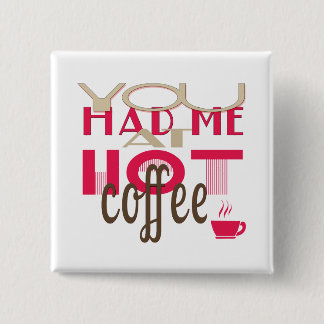 You Had Me At Hot Coffee 15 Cm Square Badge
