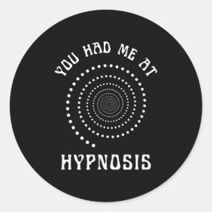 You Had Me At Hypnosis Hypnotist Hypnotize New Age Classic Round Sticker
