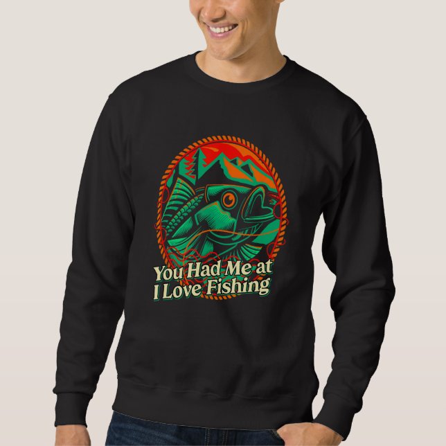 You Had Me at I Love Fishing Couples Fisherman  Fi Sweatshirt (Front)