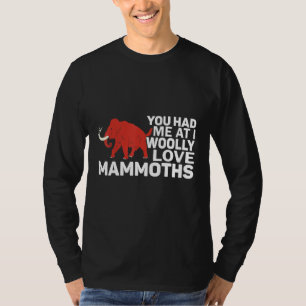 You Had Me At I Woolly Love Mammoths Prehistoric L T-Shirt