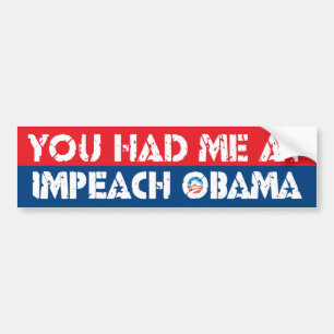 You had me at IMPEACH OBAMA Bumper Sticker