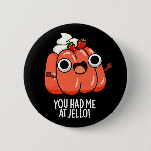 You Had Me At Jello Funny Snack Pun Dark BG 6 Cm Round Badge