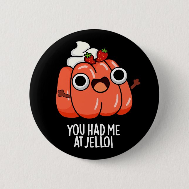 You Had Me At Jello Funny Snack Pun Dark BG 6 Cm Round Badge (Front)