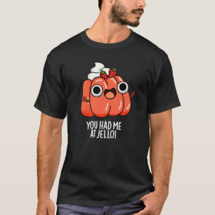 You Had Me At Jello Funny Snack Pun Dark BG T-Shirt