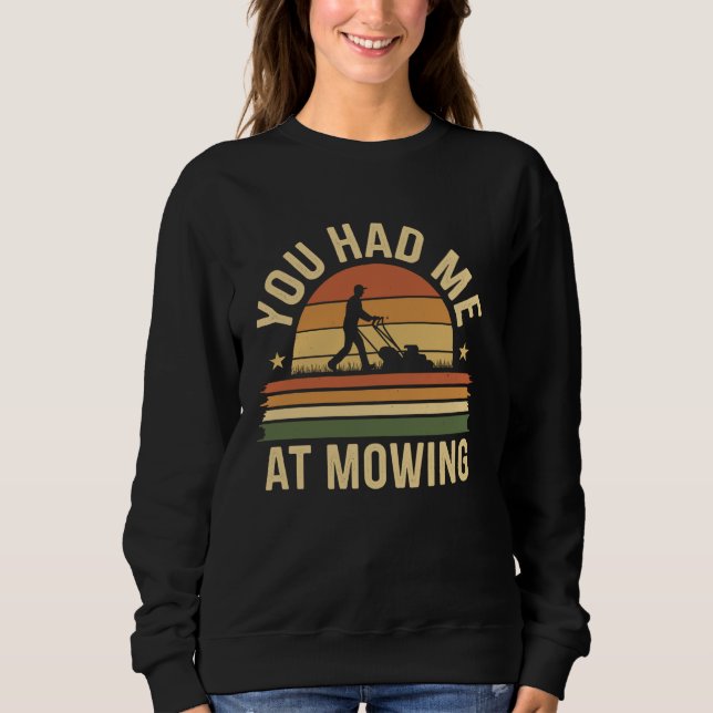 You Had Me At Lawn Mowing Funny Lawn Mower Sweatshirt (Front)
