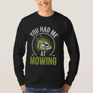 You Had Me At Lawn Mowing Funny Lawn Mower T-Shirt