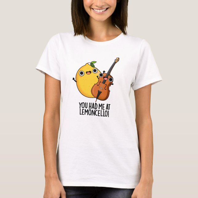 You Had Me At Lemon-cello Funny Drink Pun  T-Shirt (Front)