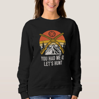 You Had Me at Lets Hunt Hunting Couples Hunter Sweatshirt