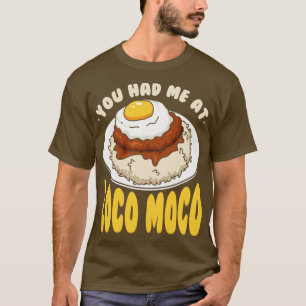 You Had Me At Loco Moco 1 T-Shirt