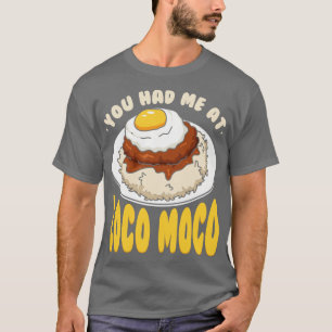 You Had Me At Loco Moco T-Shirt