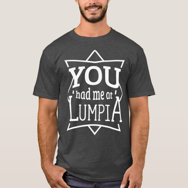 You Had Me at Lumpia  Funny Filipino Pinoy Food T-Shirt (Front)