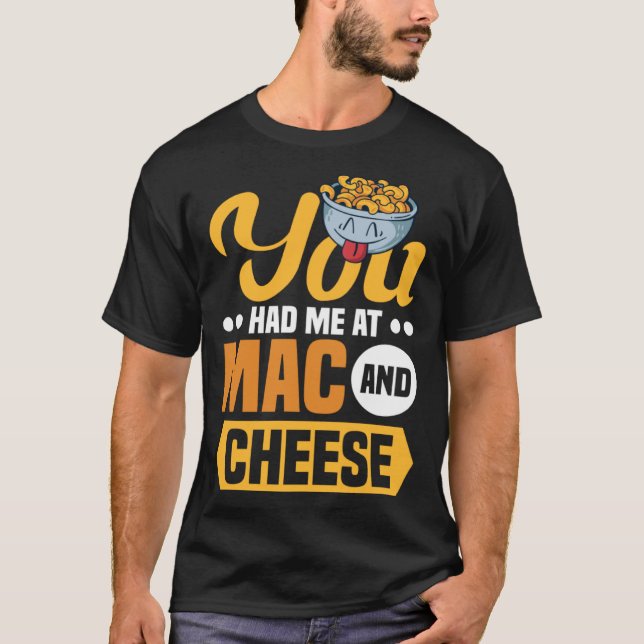 You Had Me At Mac And Cheese Macaroni Mac And Chee T-Shirt (Front)