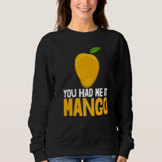 You Had Me At Mango Funny Mango Fruit Love Premium Sweatshirt